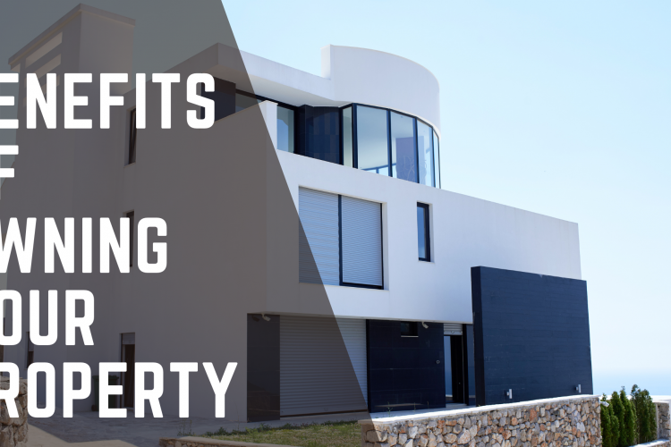 What are the Benefits of Owning your property