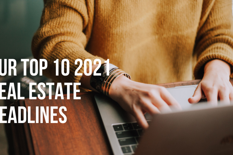 Our Top 10 2021 Real Estate Headlines